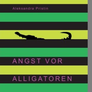 Neuerscheinung am 24. Juni 2026: „Angst vor Alligatoren“ von Aleksandra Pristin